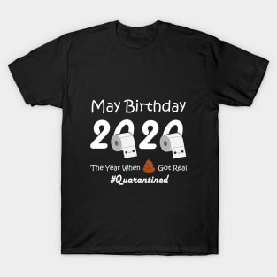 May Birthday T Shirt, May Birthday 2020 The Year When Got Real Quarantine T-Shirt T-Shirt